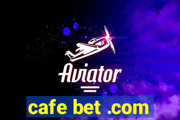 cafe bet .com